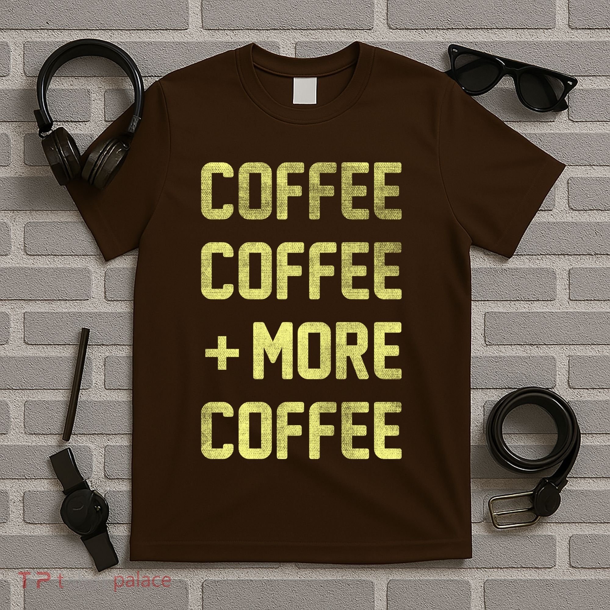 Coffee Coffee and More Coffee T-Shirt