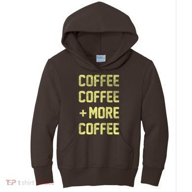 Coffee Coffee and More Coffee Kids Hoodie