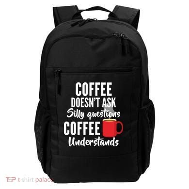 Coffee Doesn't Ask Silly Questions Coffee Understands Backpack