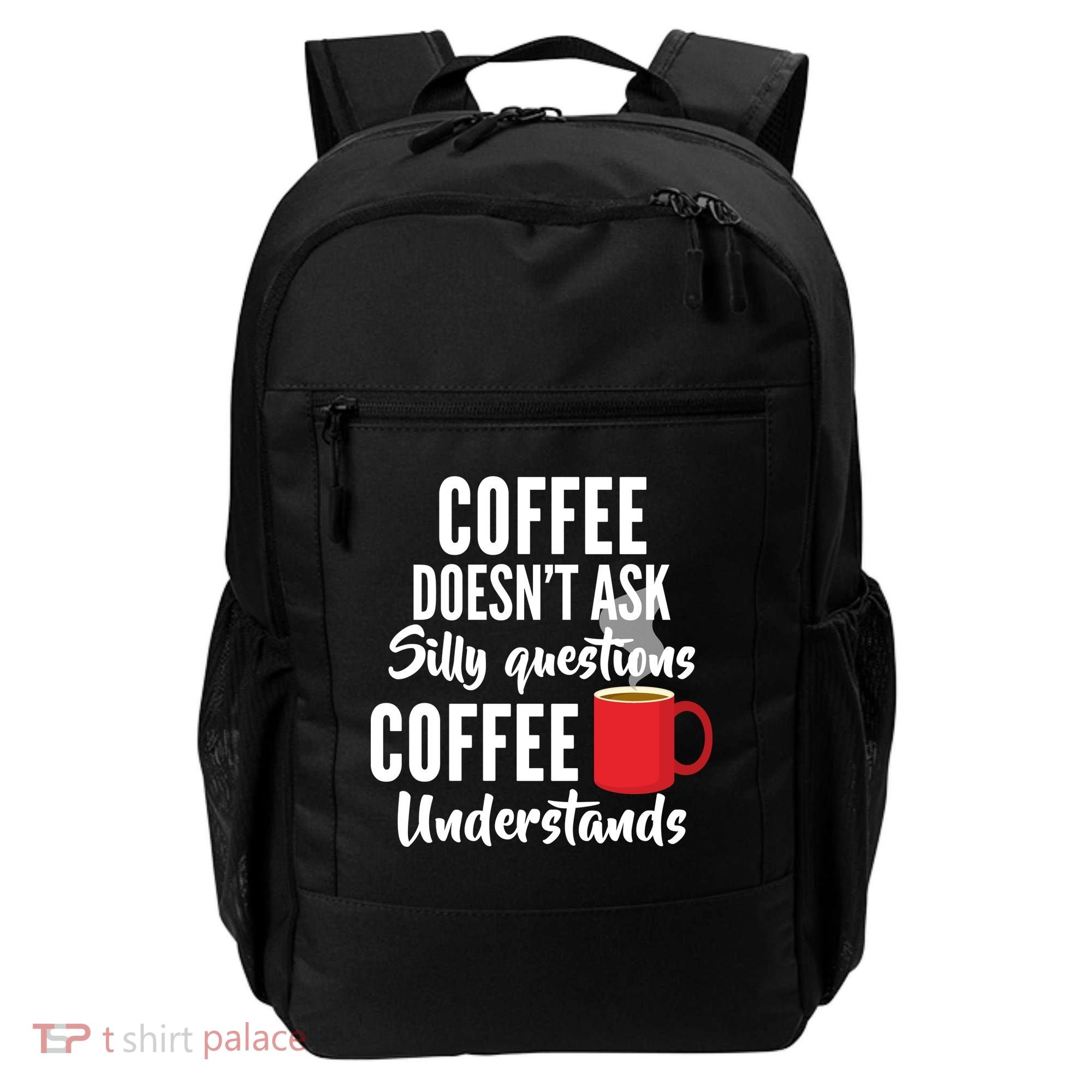 Coffee Doesn't Ask Silly Questions Coffee Understands Backpack