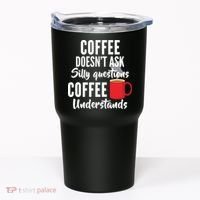 Coffee Doesn't Ask Silly Questions Coffee Understands Tumbler thumb 0