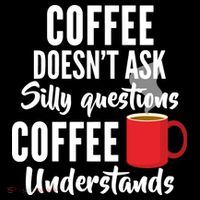 Coffee Doesn't Ask Silly Questions Coffee Understands Ornament thumb 1