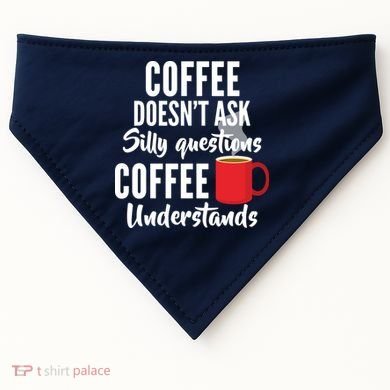 Coffee Doesn't Ask Silly Questions Coffee Understands USA-Made Doggie Bandana