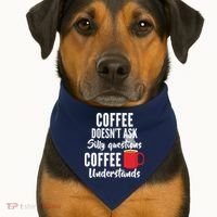 Coffee Doesn't Ask Silly Questions Coffee Understands USA-Made Doggie Bandana thumb 1