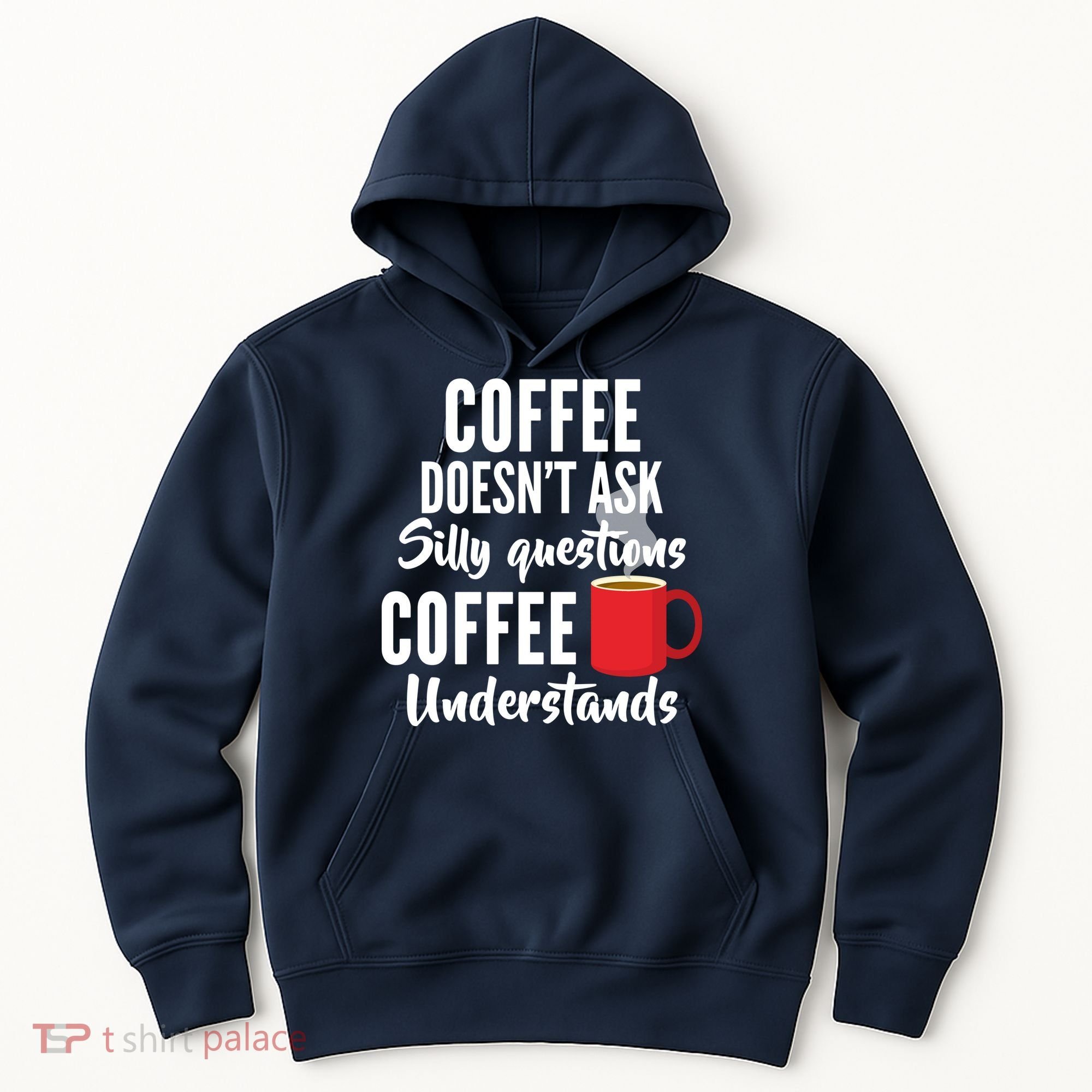 Coffee Doesn't Ask Silly Questions Coffee Understands Hoodie