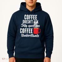 Coffee Doesn't Ask Silly Questions Coffee Understands Hoodie thumb 2