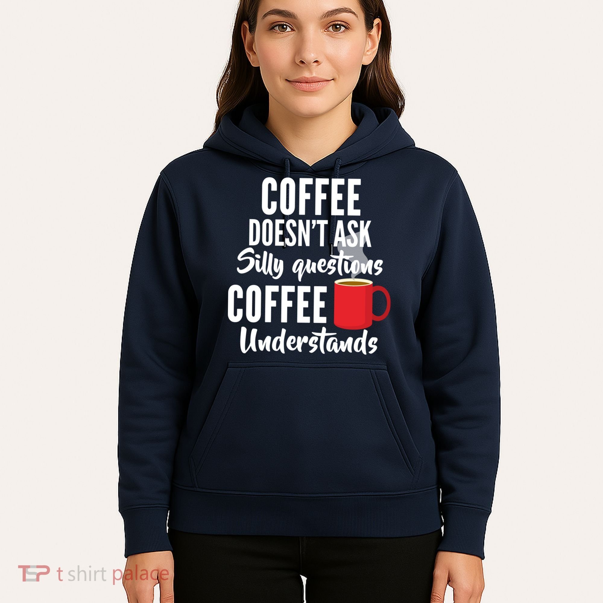 Coffee Doesn't Ask Silly Questions Coffee Understands Hoodie