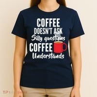Coffee Doesn't Ask Silly Questions Coffee Understands T-Shirt thumb 4