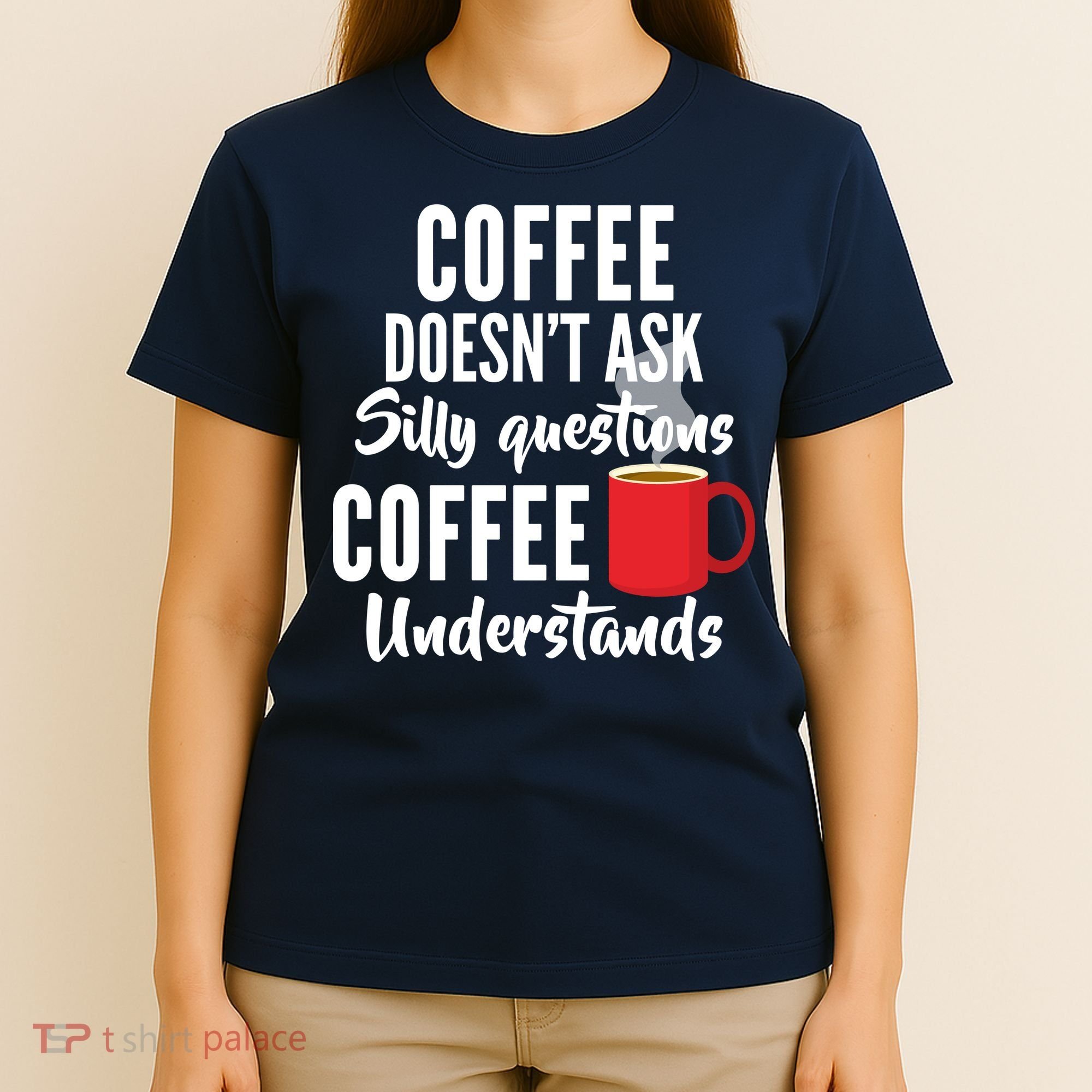 Coffee Doesn't Ask Silly Questions Coffee Understands T-Shirt