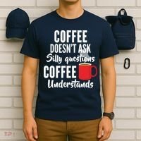 Coffee Doesn't Ask Silly Questions Coffee Understands T-Shirt thumb 6
