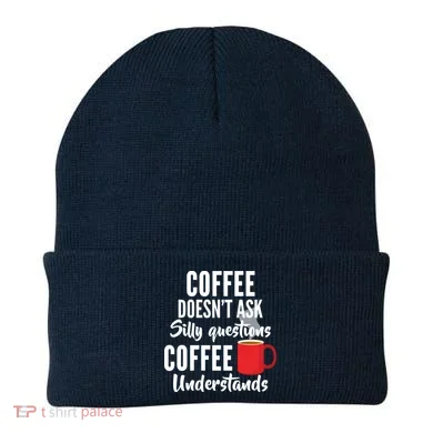 Coffee Doesn't Ask Silly Questions Coffee Understands Beanie