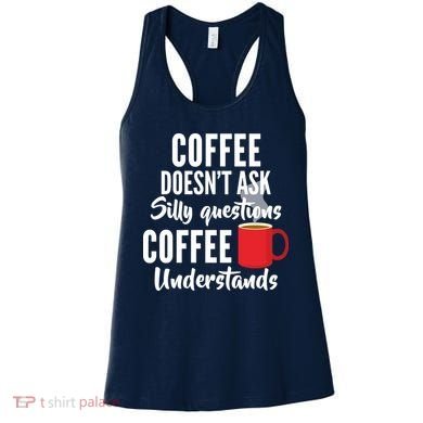 Coffee Doesn't Ask Silly Questions Coffee Understands Women's Tank Top