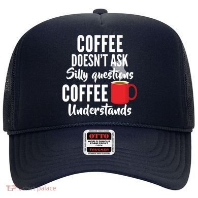 Coffee Doesn't Ask Silly Questions Coffee Understands Hat