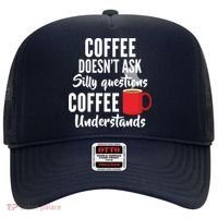 Coffee Doesn't Ask Silly Questions Coffee Understands Hat thumb 0