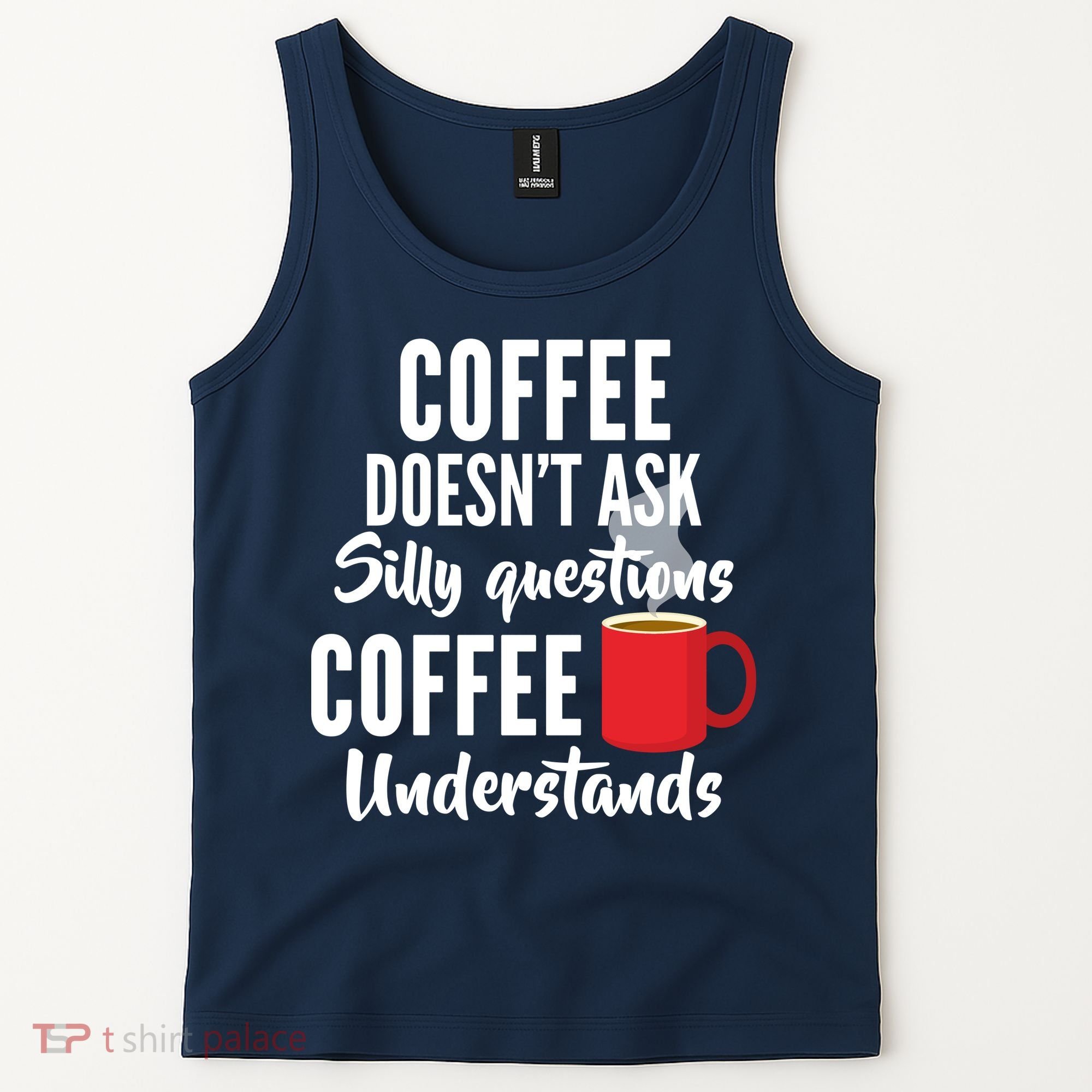 Coffee Doesn't Ask Silly Questions Coffee Understands Tank Top