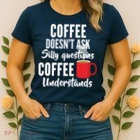 Coffee Doesn't Ask Silly Questions Coffee Understands Women's T-Shirt thumb 2