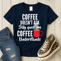 Coffee Doesn't Ask Silly Questions Coffee Understands Women's T-Shirt thumb 3