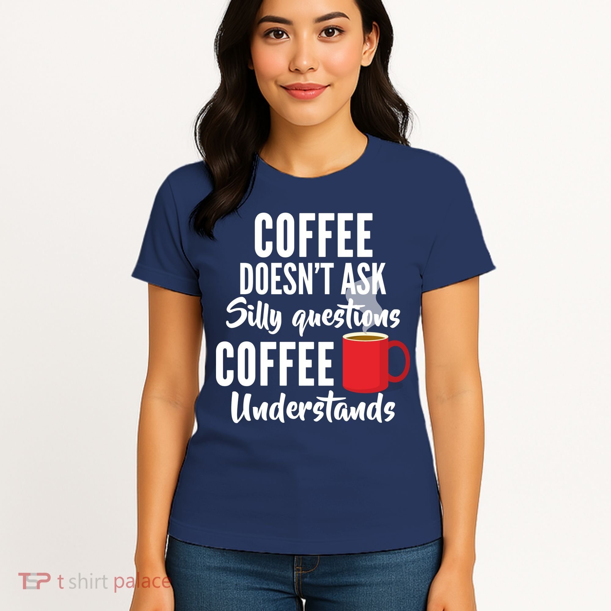 Coffee Doesn't Ask Silly Questions Coffee Understands Women's T-Shirt