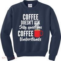 Coffee Doesn't Ask Silly Questions Coffee Understands Kids Sweatshirt thumb 0