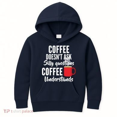 Coffee Doesn't Ask Silly Questions Coffee Understands Kids Hoodie