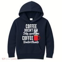 Coffee Doesn't Ask Silly Questions Coffee Understands Kids Hoodie thumb 0