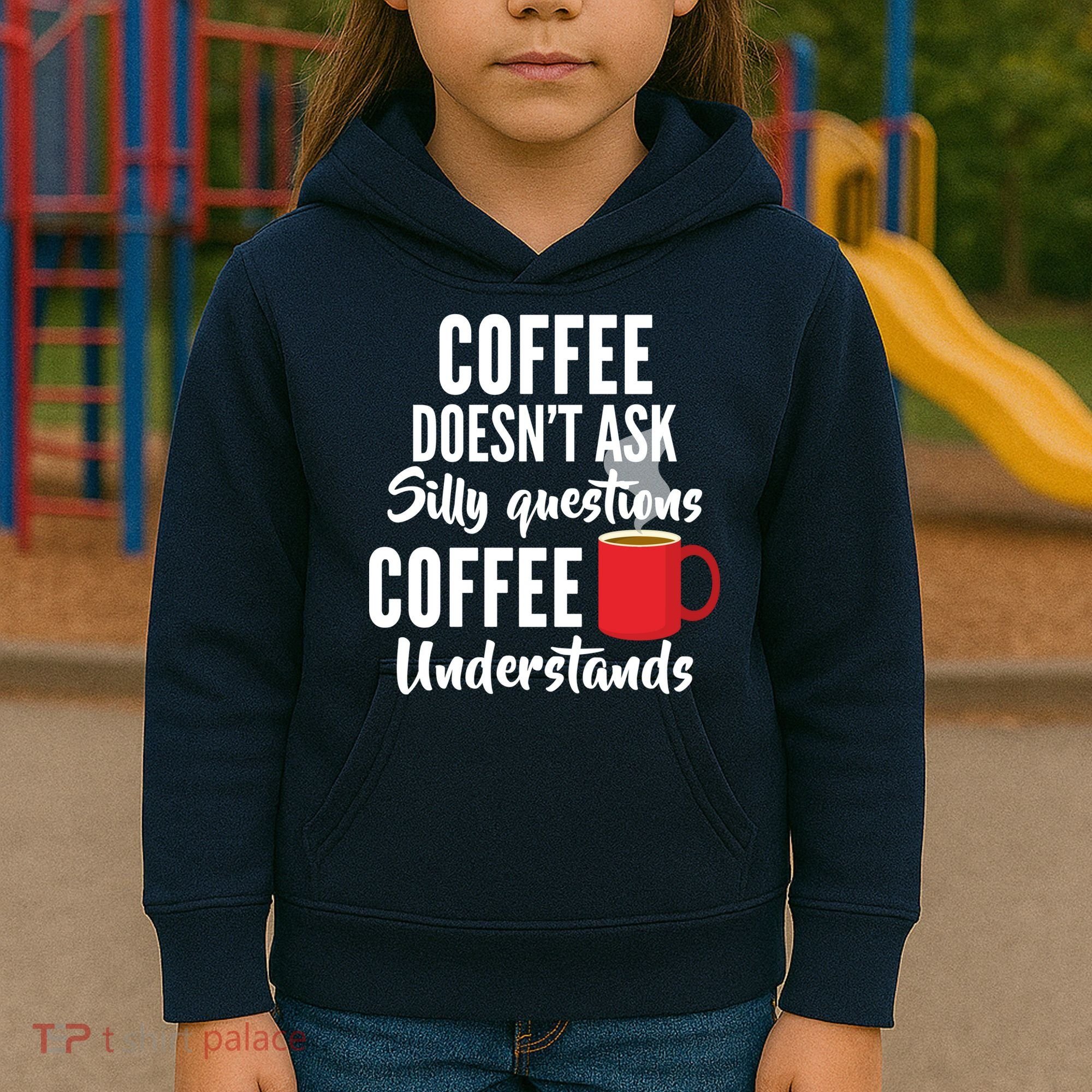 Coffee Doesn't Ask Silly Questions Coffee Understands Kids Hoodie