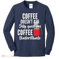 Coffee Doesn't Ask Silly Questions Coffee Understands Kids Long Sleeve Shirt thumb 0