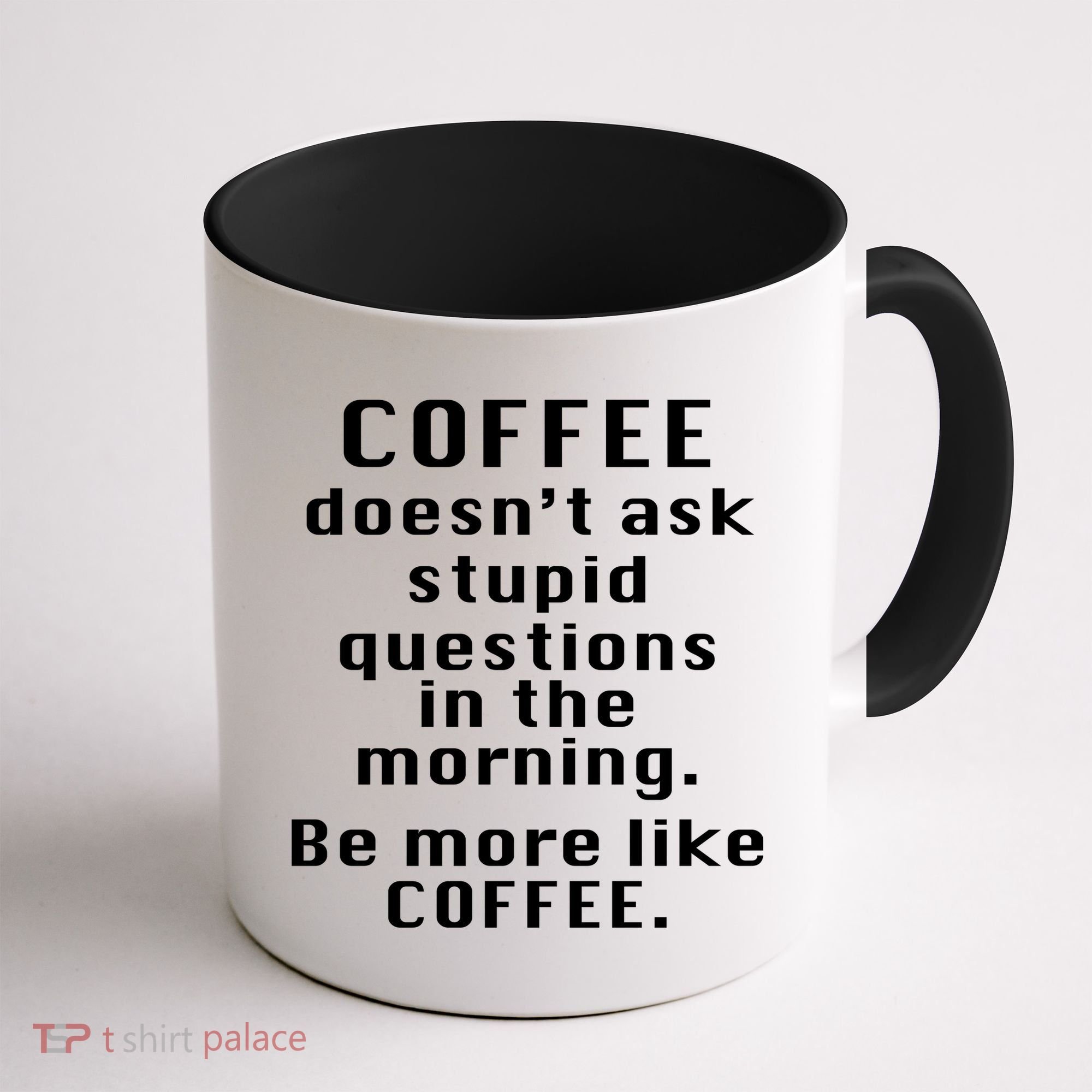 Coffee Doesn't Ask Stupid Questions Coffee Mug