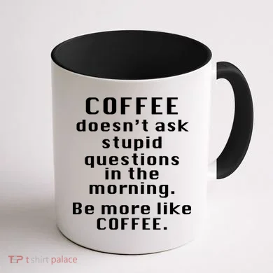 Coffee Doesn't Ask Stupid Questions Coffee Mug back