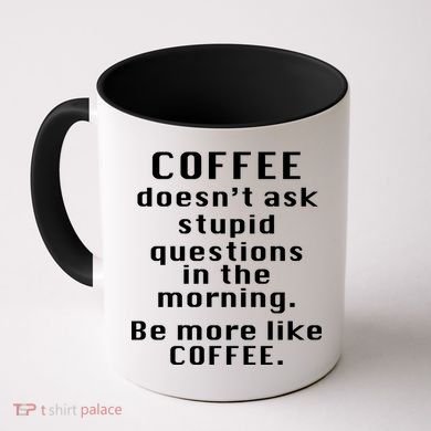 Coffee Doesn't Ask Stupid Questions Coffee Mug