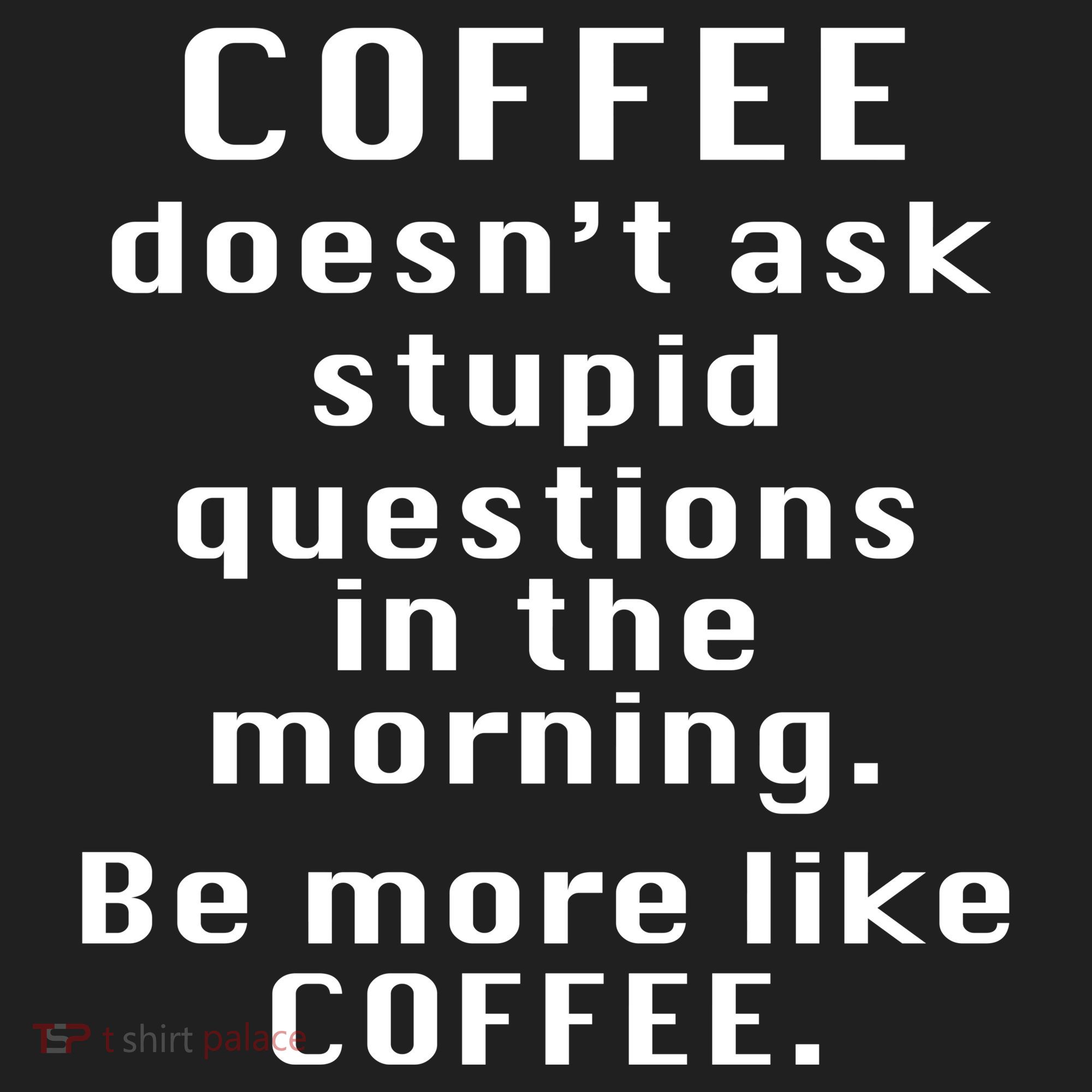 Coffee Doesn't Ask Stupid Questions Tumbler