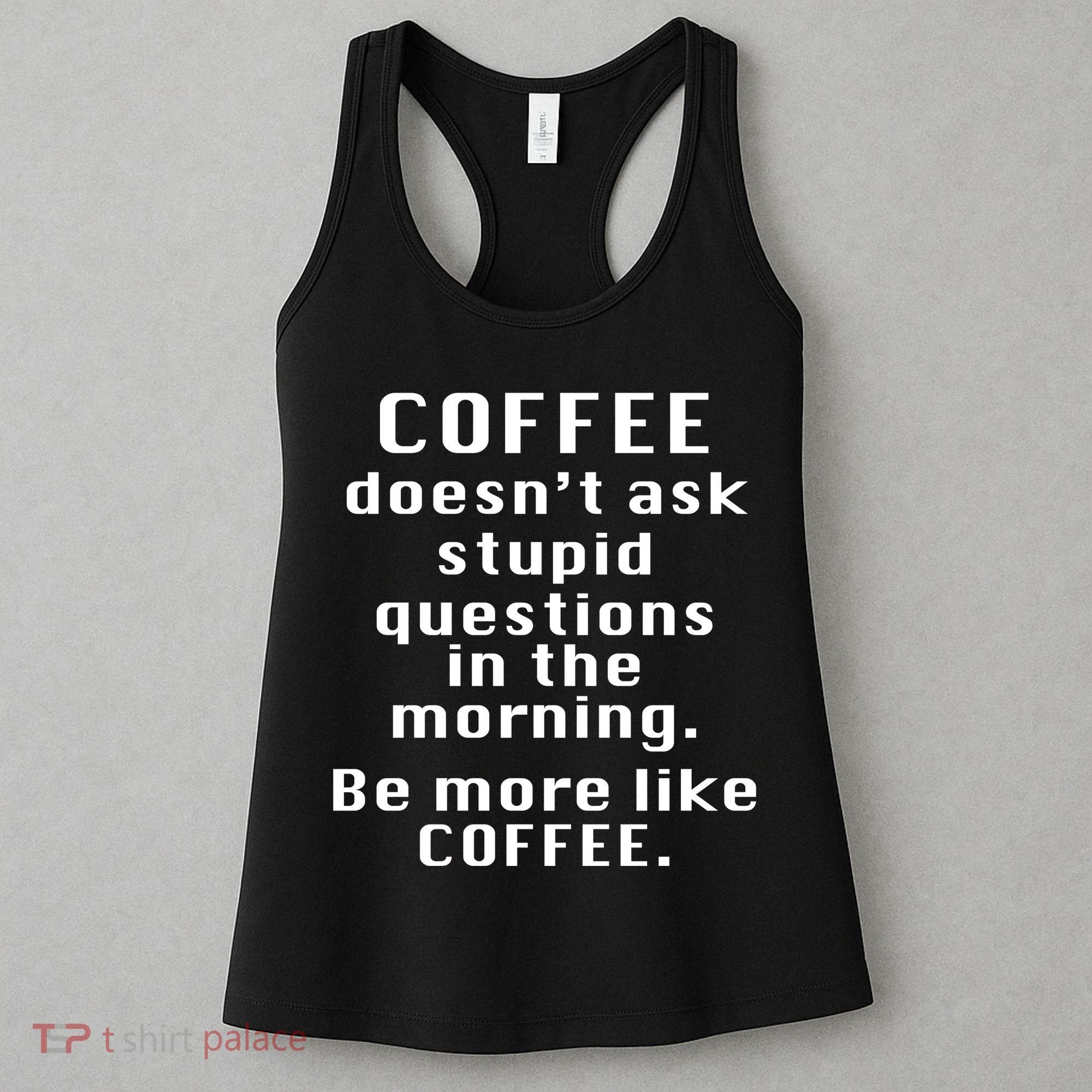 Coffee Doesn't Ask Stupid Questions Women's Tank Top