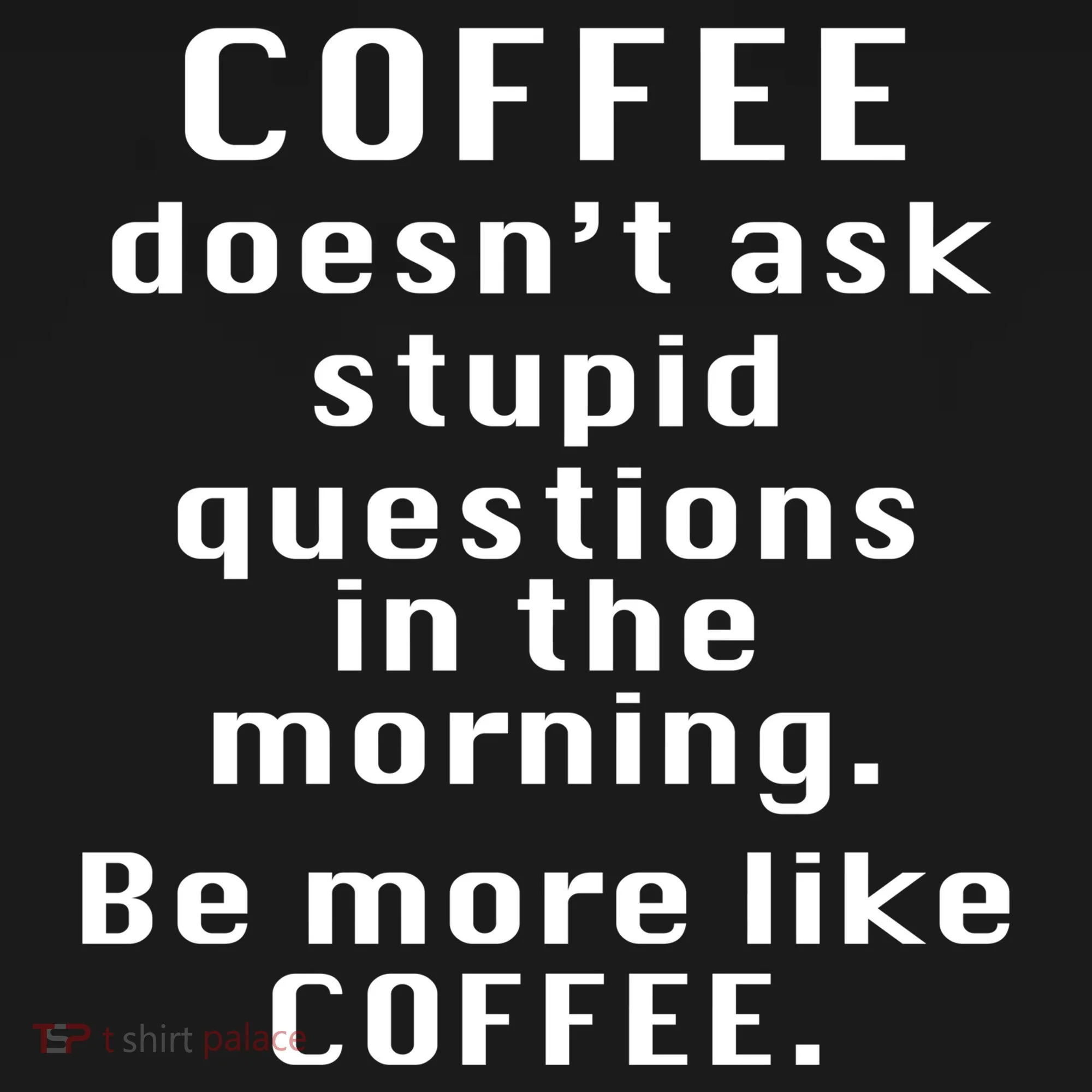 Coffee Doesn't Ask Stupid Questions Women's Tank Top
