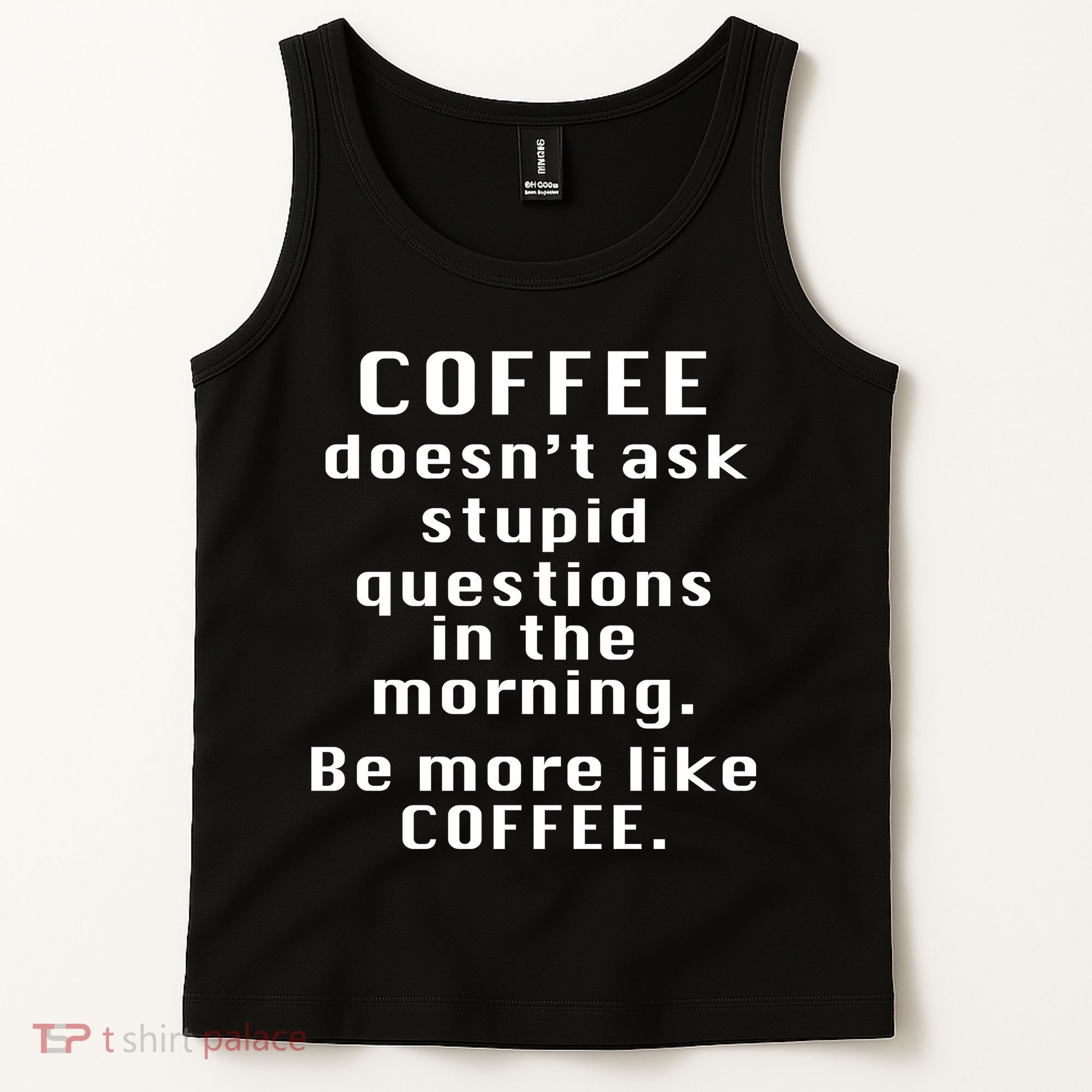Coffee Doesn't Ask Stupid Questions Tank Top