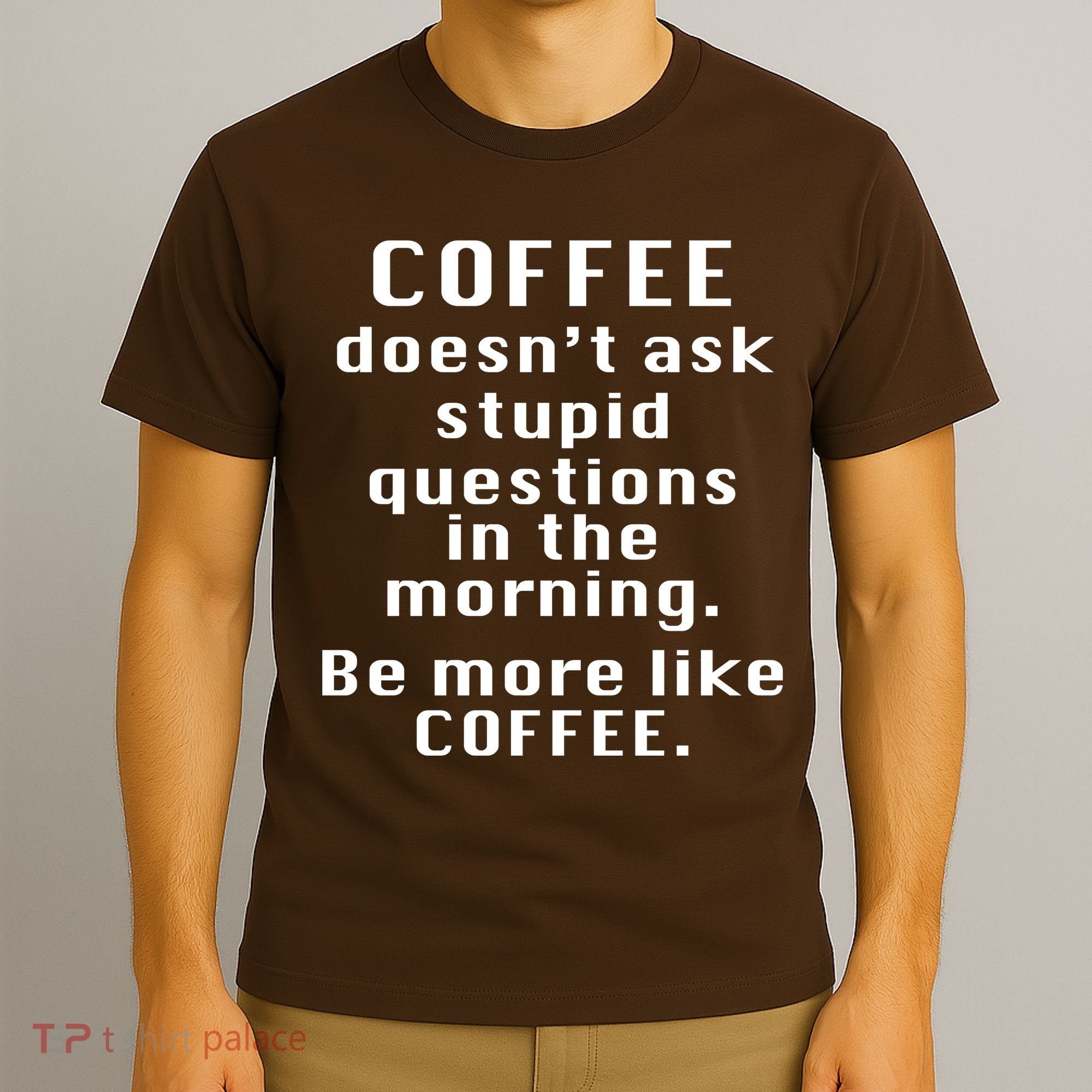 Coffee Doesn't Ask Stupid Questions T-Shirt