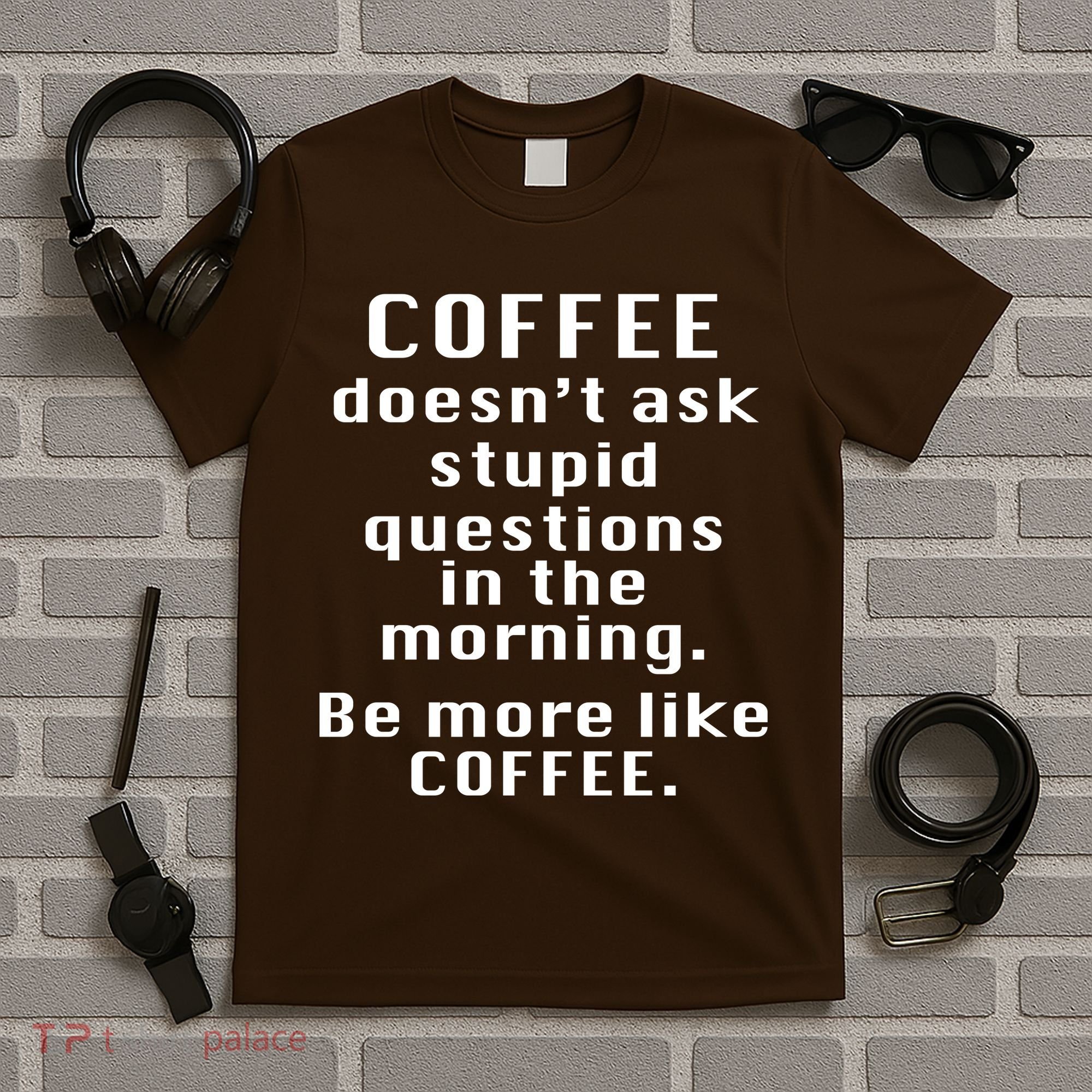 Coffee Doesn't Ask Stupid Questions T-Shirt