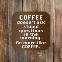 Coffee Doesn't Ask Stupid Questions Coaster thumb 0