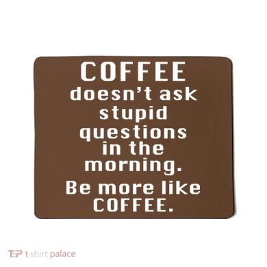 Coffee Doesn't Ask Stupid Questions Mousepad