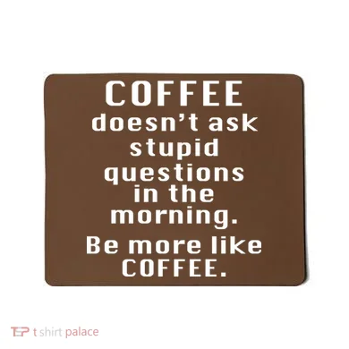 Coffee Doesn't Ask Stupid Questions Mousepad