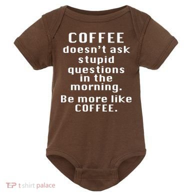 Coffee Doesn't Ask Stupid Questions Baby Bodysuit
