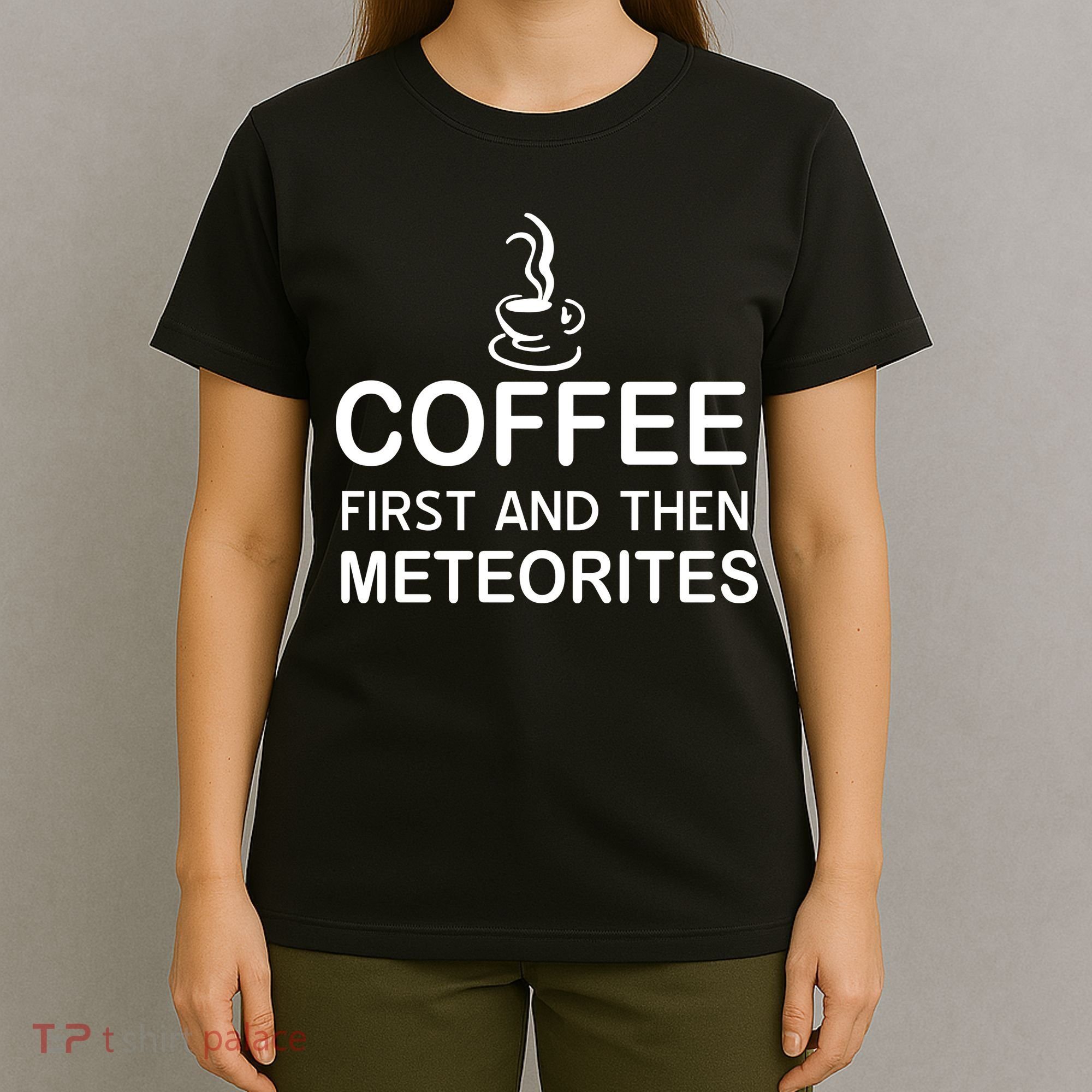 Coffee First And Then Meteorites T-Shirt