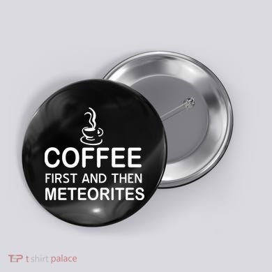 Coffee First And Then Meteorites Button