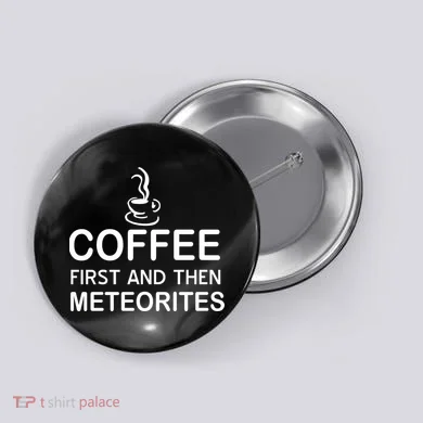Coffee First And Then Meteorites Button