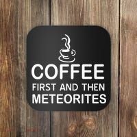 Coffee First And Then Meteorites Coaster thumb 0