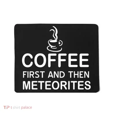 Coffee First And Then Meteorites Mousepad