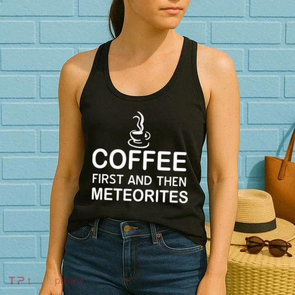Coffee First And Then Meteorites Women's Tank Top