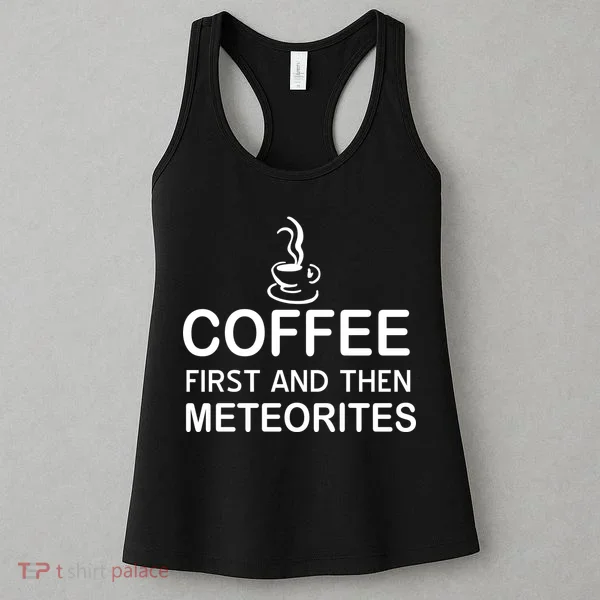 Coffee First And Then Meteorites Women's Tank Top