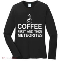 Coffee First And Then Meteorites Women's Long Sleeve Shirt thumb 0