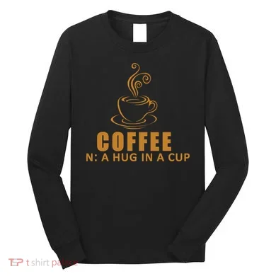Coffee Hug In A Cup Funny Long Sleeve Shirt