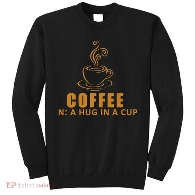 Coffee Hug In A Cup Funny Sweatshirt